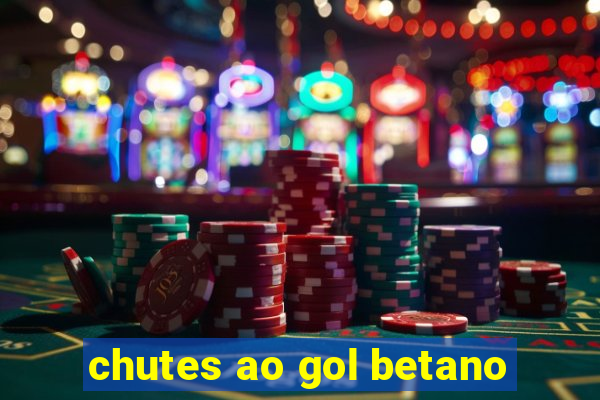 chutes ao gol betano